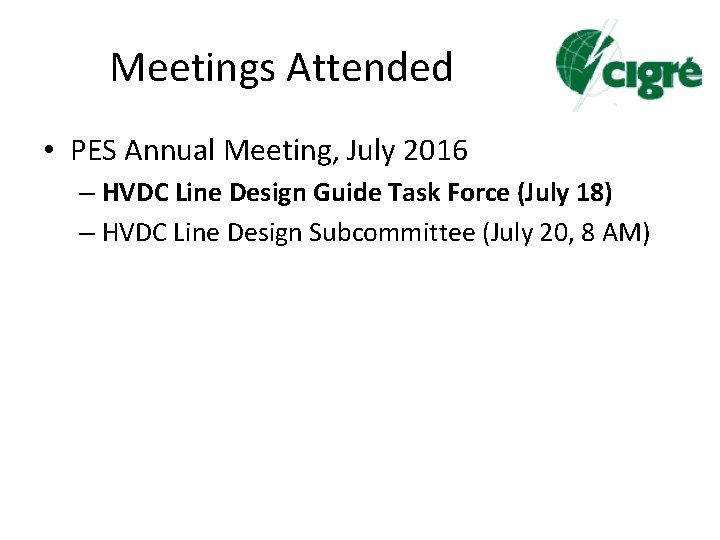 Meetings Attended • PES Annual Meeting, July 2016 – HVDC Line Design Guide Task