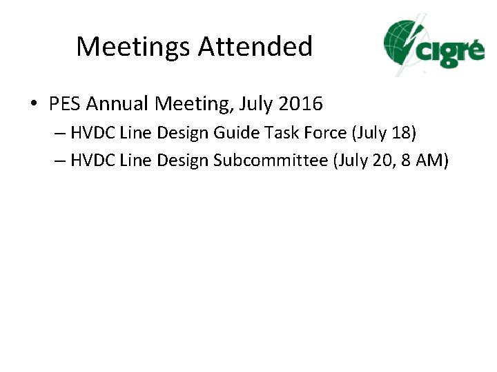 Meetings Attended • PES Annual Meeting, July 2016 – HVDC Line Design Guide Task