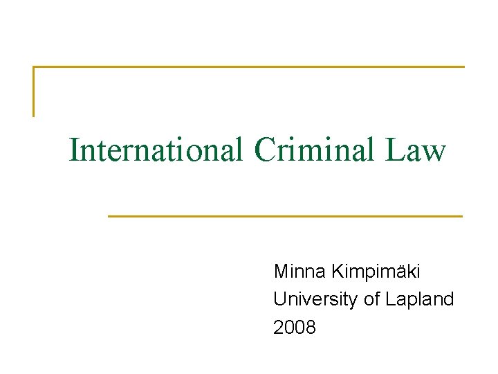 International Criminal Law Minna Kimpimäki University of Lapland 2008 