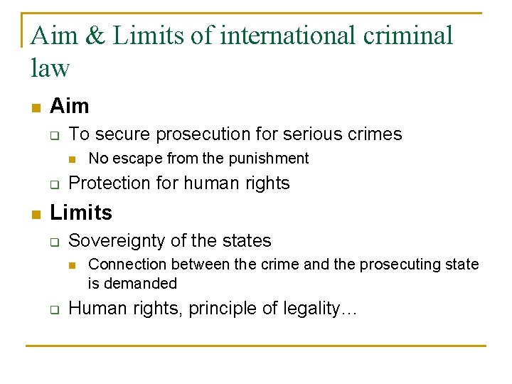 Aim & Limits of international criminal law n Aim q To secure prosecution for