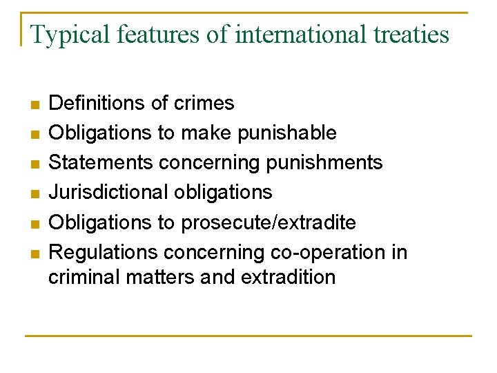 Typical features of international treaties n n n Definitions of crimes Obligations to make