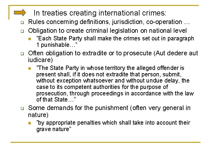 In treaties creating international crimes: q q Rules concerning definitions, jurisdiction, co-operation … Obligation