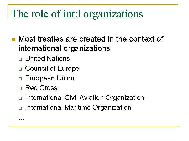 The role of int: l organizations n Most treaties are created in the context