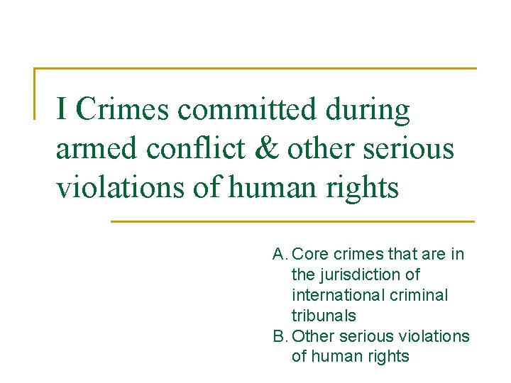 I Crimes committed during armed conflict & other serious violations of human rights A.