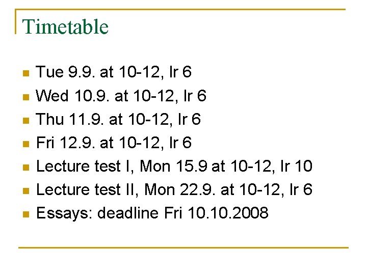 Timetable n n n n Tue 9. 9. at 10 -12, lr 6 Wed