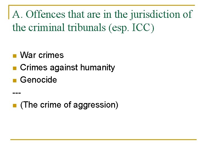 A. Offences that are in the jurisdiction of the criminal tribunals (esp. ICC) War