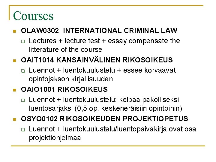Courses n n OLAW 0302 INTERNATIONAL CRIMINAL LAW q Lectures + lecture test +