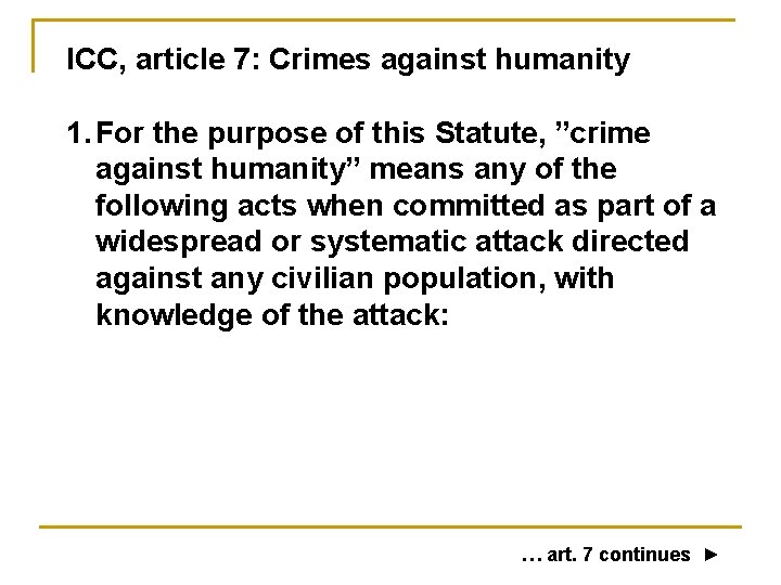 ICC, article 7: Crimes against humanity 1. For the purpose of this Statute, ”crime