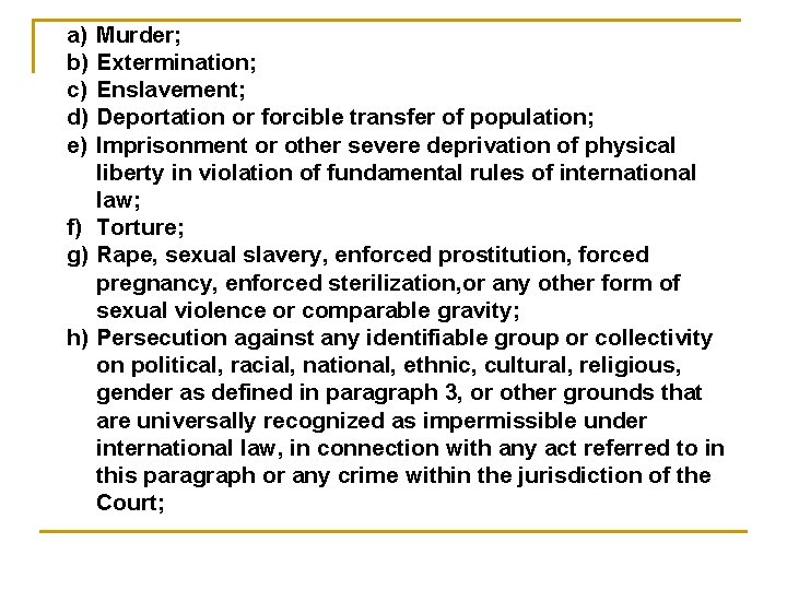 a) b) c) d) e) Murder; Extermination; Enslavement; Deportation or forcible transfer of population;