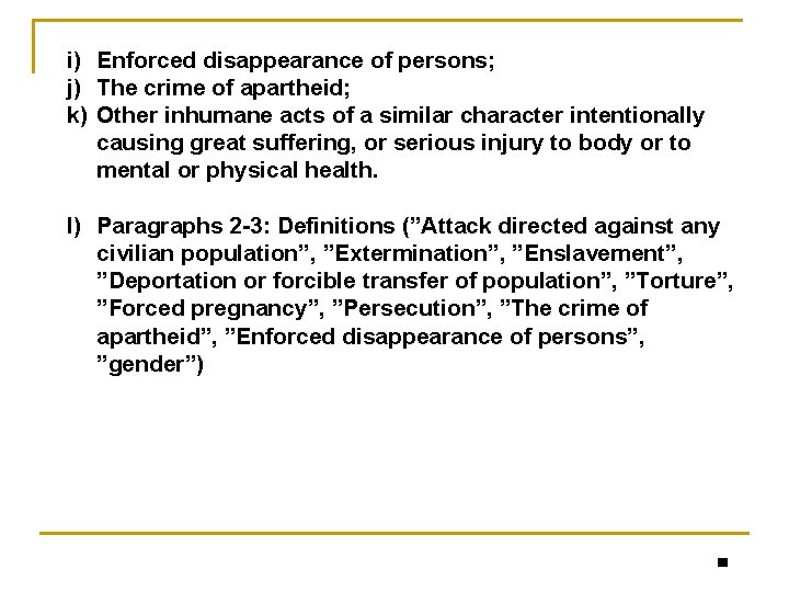 i) Enforced disappearance of persons; j) The crime of apartheid; k) Other inhumane acts
