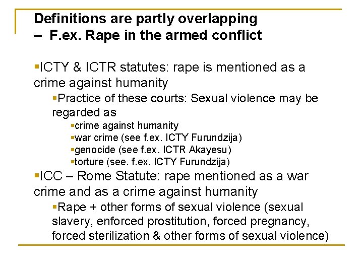 Definitions are partly overlapping – F. ex. Rape in the armed conflict §ICTY &