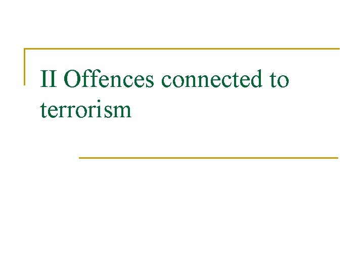 II Offences connected to terrorism 