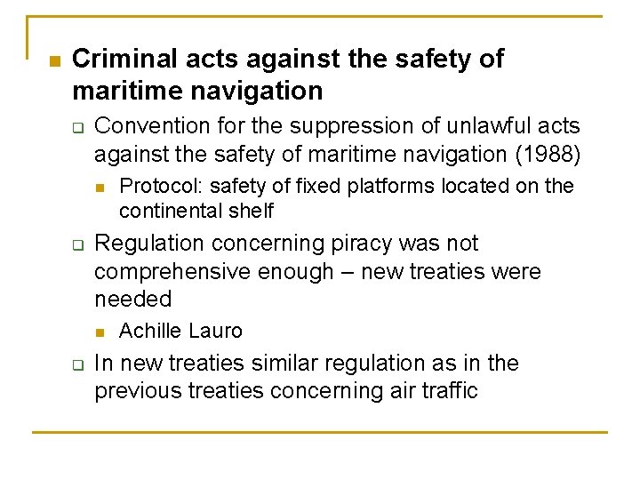 n Criminal acts against the safety of maritime navigation q Convention for the suppression