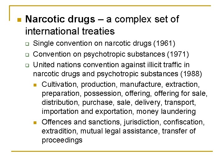 n Narcotic drugs – a complex set of international treaties q q q Single