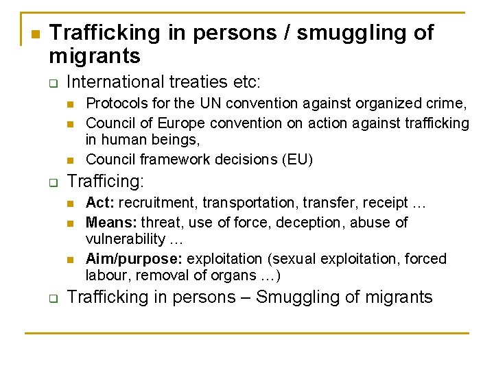 n Trafficking in persons / smuggling of migrants q International treaties etc: n n