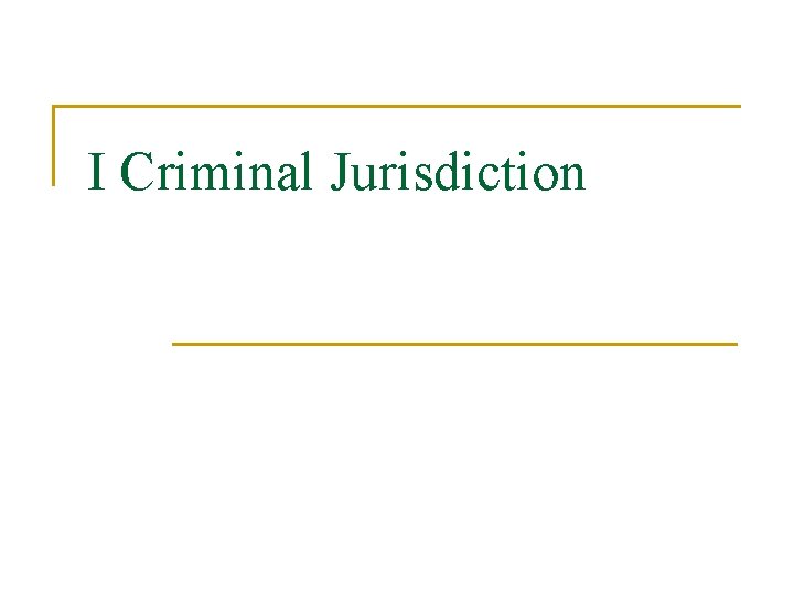 I Criminal Jurisdiction 