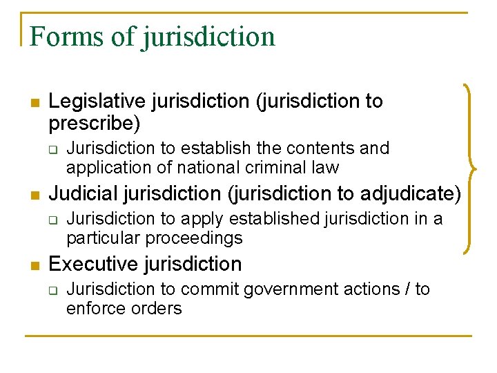 Forms of jurisdiction n Legislative jurisdiction (jurisdiction to prescribe) q n Judicial jurisdiction (jurisdiction