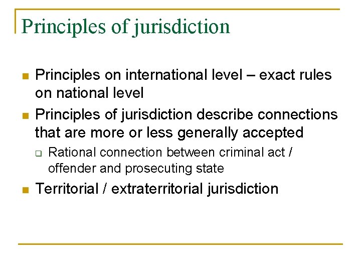 Principles of jurisdiction n n Principles on international level – exact rules on national