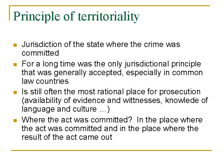 Principle of territoriality n n Jurisdiction of the state where the crime was committed