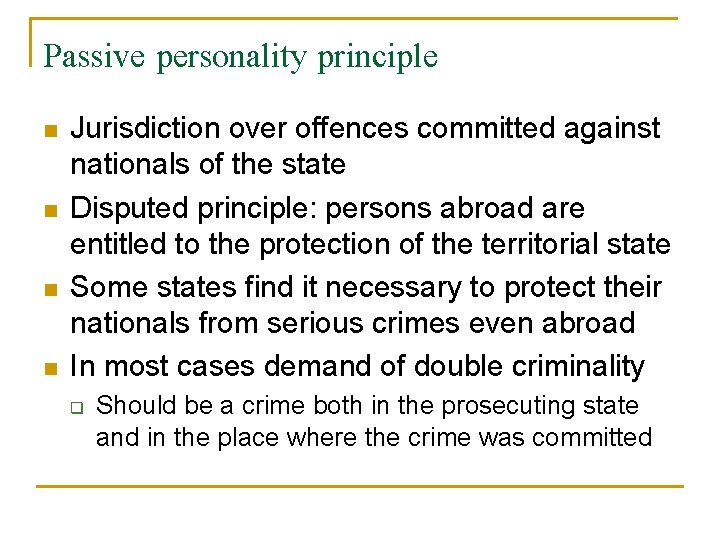 Passive personality principle n n Jurisdiction over offences committed against nationals of the state