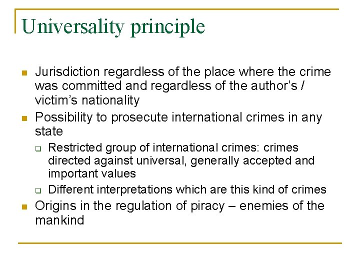 Universality principle n n Jurisdiction regardless of the place where the crime was committed