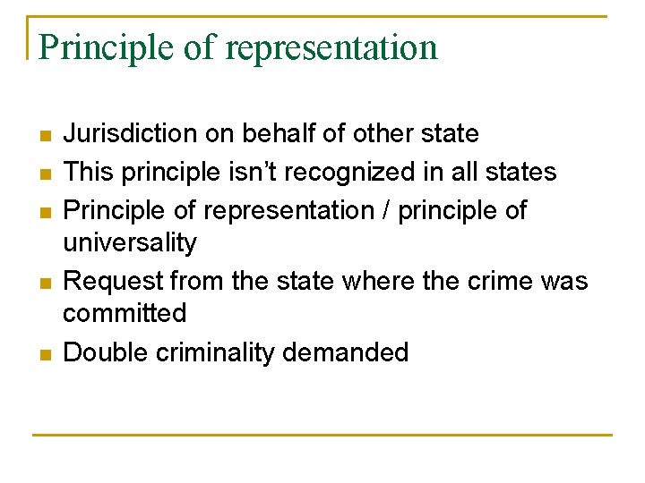 Principle of representation n n Jurisdiction on behalf of other state This principle isn’t
