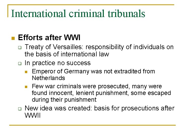 International criminal tribunals n Efforts after WWI q q Treaty of Versailles: responsibility of