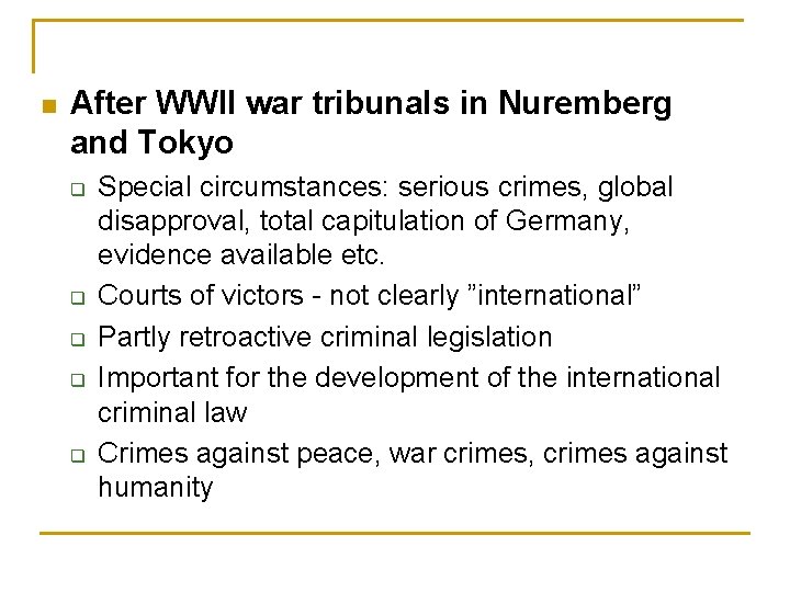 n After WWII war tribunals in Nuremberg and Tokyo q q q Special circumstances: