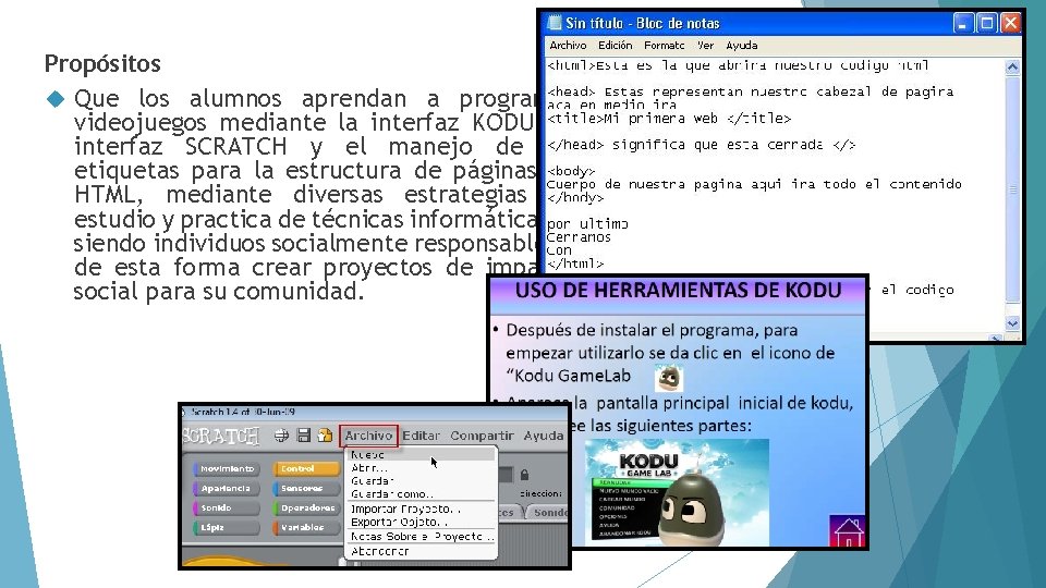 Propósitos Que los alumnos aprendan a programar videojuegos mediante la interfaz KODU, la interfaz