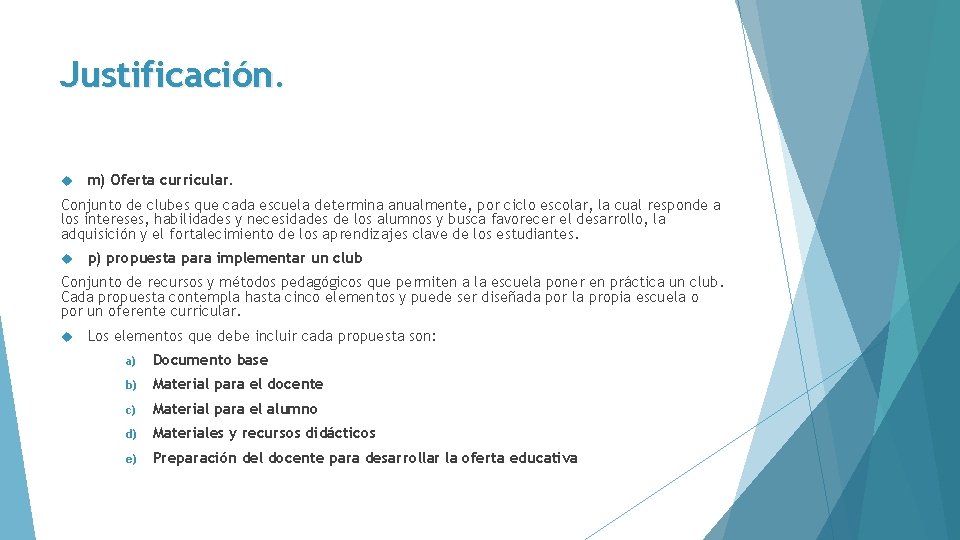 Justificación. m) Oferta curricular. Conjunto de clubes que cada escuela determina anualmente, por ciclo