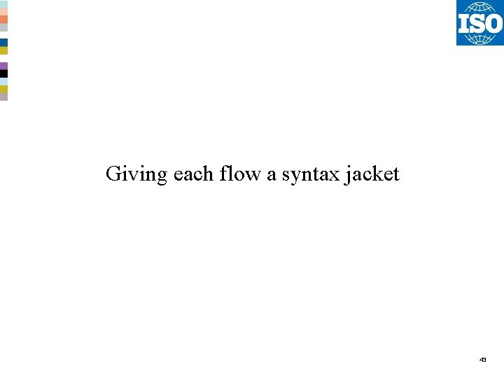 Giving each flow a syntax jacket 43 Giving each flow a syntax jacket 43