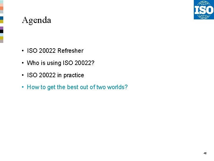 Agenda • ISO 20022 Refresher • Who is using ISO 20022? • ISO 20022