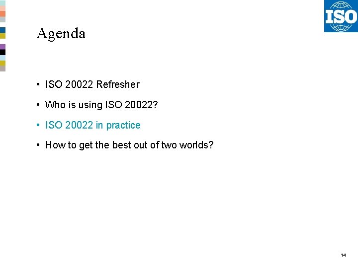 Agenda • ISO 20022 Refresher • Who is using ISO 20022? • ISO 20022 Agenda • ISO 20022 Refresher • Who is using ISO 20022? • ISO 20022