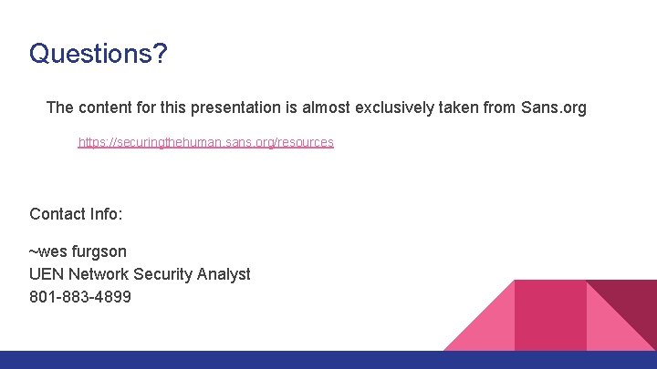 Questions? The content for this presentation is almost exclusively taken from Sans. org https: