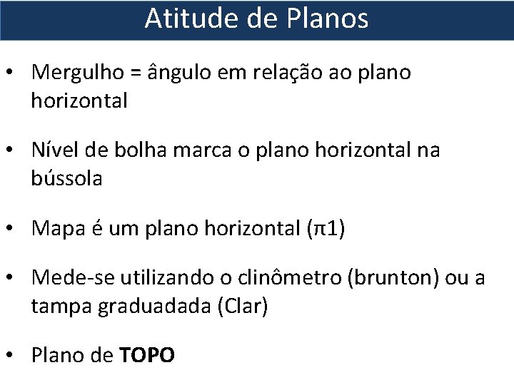 Atitude de Planos • Mergulho = ângulo em relação ao plano horizontal • Nível