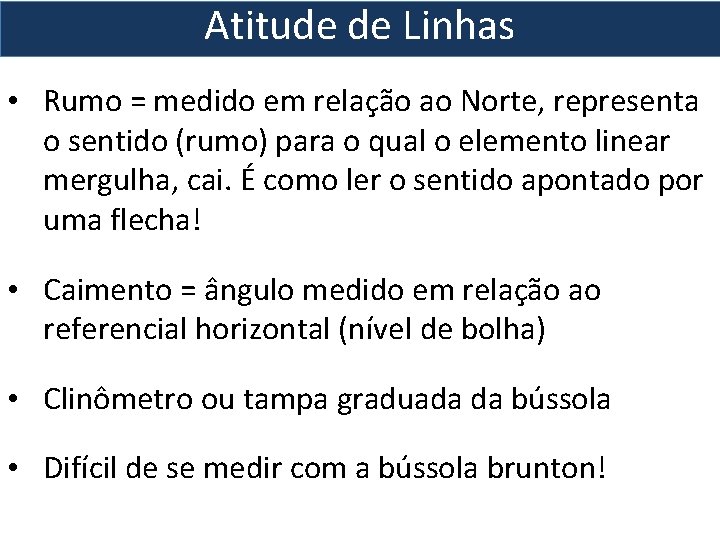 Atitude de Linhas • Rumo = medido em relação ao Norte, representa o sentido