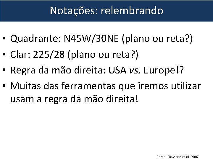 Notações: relembrando • • Quadrante: N 45 W/30 NE (plano ou reta? ) Clar: