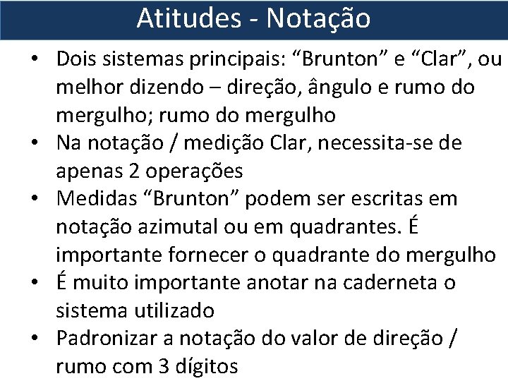 Atitudes - Notação • Dois sistemas principais: “Brunton” e “Clar”, ou melhor dizendo –