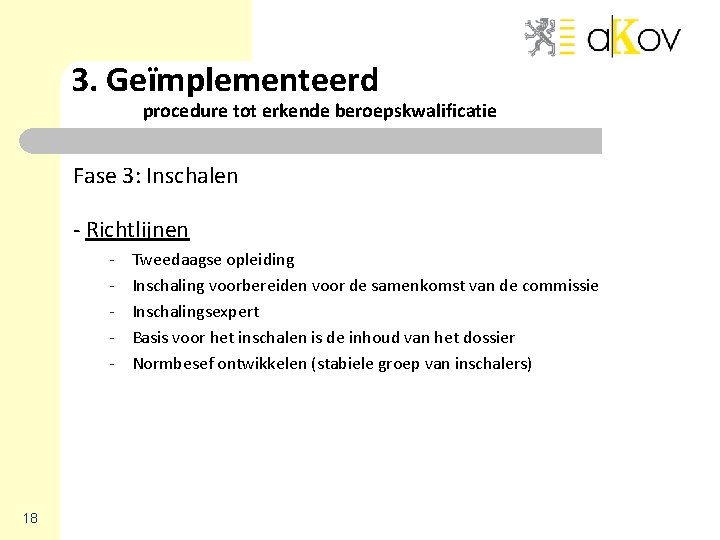 3. Geïmplementeerd procedure tot erkende beroepskwalificatie Fase 3: Inschalen - Richtlijnen - 18 Tweedaagse 3. Geïmplementeerd procedure tot erkende beroepskwalificatie Fase 3: Inschalen - Richtlijnen - 18 Tweedaagse