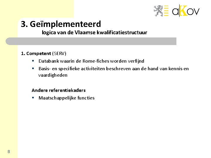3. Geïmplementeerd logica van de Vlaamse kwalificatiestructuur 1. Competent (SERV) § Databank waarin de 3. Geïmplementeerd logica van de Vlaamse kwalificatiestructuur 1. Competent (SERV) § Databank waarin de