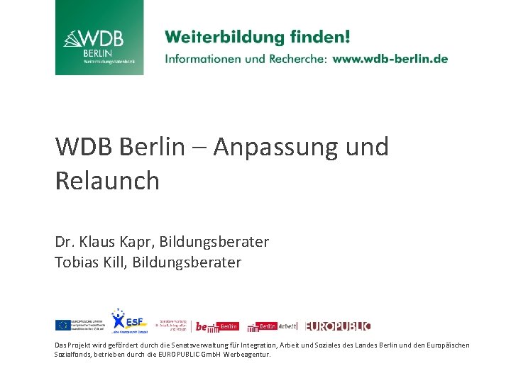 WDB Berlin – Anpassung und Relaunch Dr. Klaus Kapr, Bildungsberater Tobias Kill, Bildungsberater Das