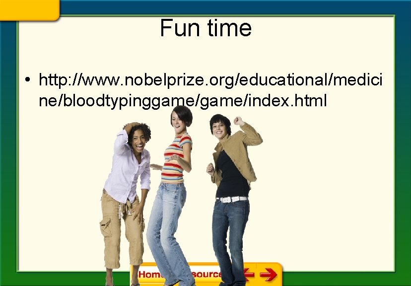 Fun time • http: //www. nobelprize. org/educational/medici ne/bloodtypinggame/index. html 