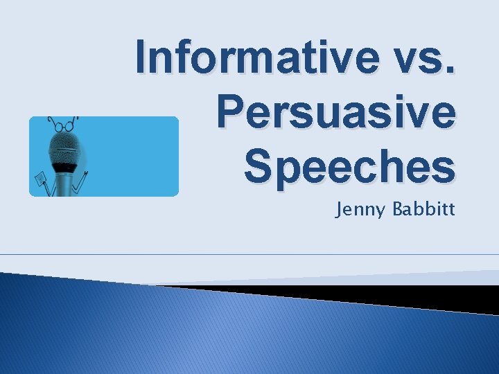 Informative vs. Persuasive Speeches Jenny Babbitt 
