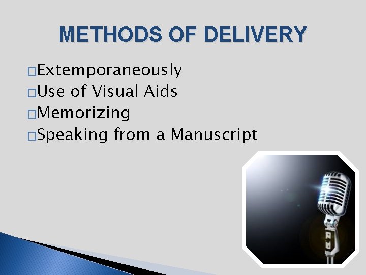 METHODS OF DELIVERY �Extemporaneously �Use of Visual Aids �Memorizing �Speaking from a Manuscript 