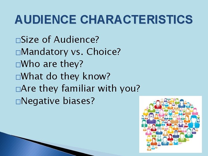 AUDIENCE CHARACTERISTICS �Size of Audience? �Mandatory vs. Choice? �Who are they? �What do they