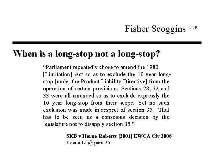 Fisher Scoggins LLP When is a long-stop not a long-stop? “Parliament repeatedly chose to