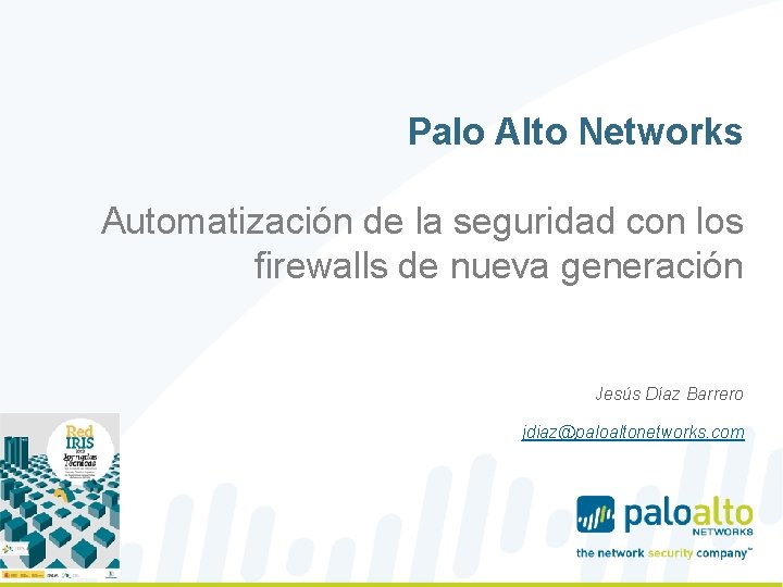 Palo Alto Networks Automatización de la seguridad con los firewalls de nueva generación Jesús