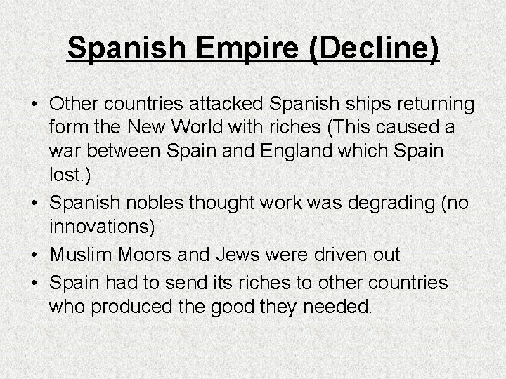 Spanish Empire (Decline) • Other countries attacked Spanish ships returning form the New World