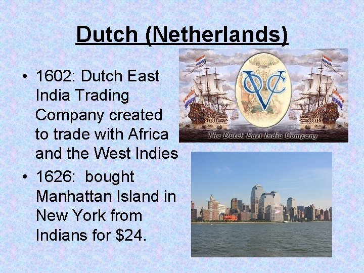 Dutch (Netherlands) • 1602: Dutch East India Trading Company created to trade with Africa