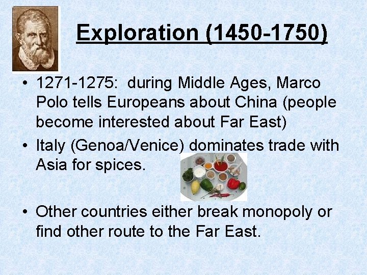 Exploration (1450 -1750) • 1271 -1275: during Middle Ages, Marco Polo tells Europeans about